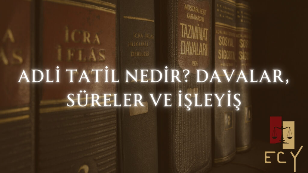 Adli tatil nedir? Davalar, süreler ve işleyiş