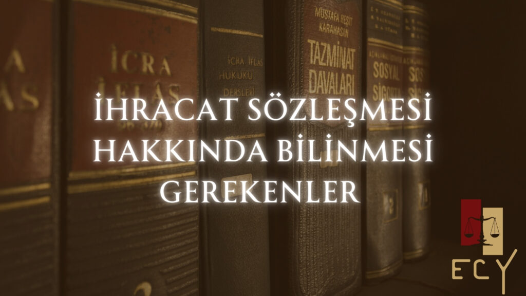 İhracat sözleşmesi hakkında bilinmesi gerekenler