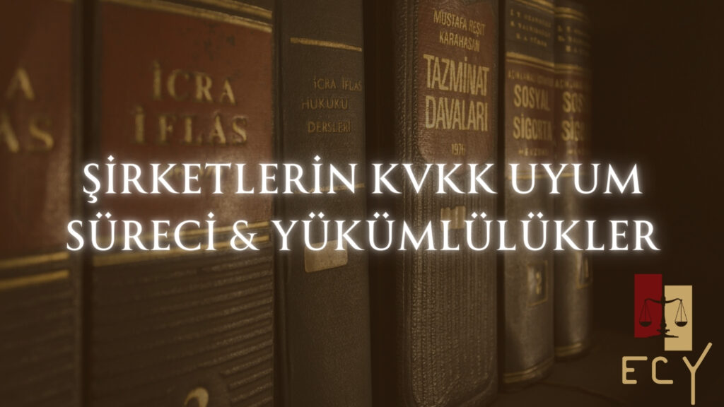 Şirketlerin KVKK Uyum Süreci ve Yükümlülükleri