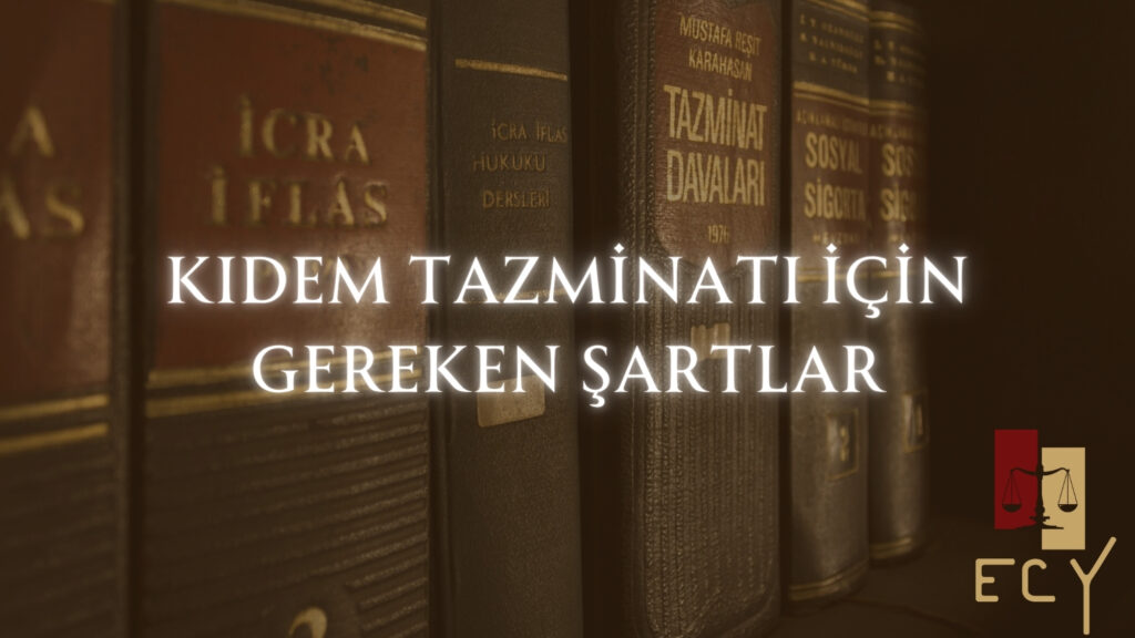 Kıdem tazminatı için gereken şartlar nedir