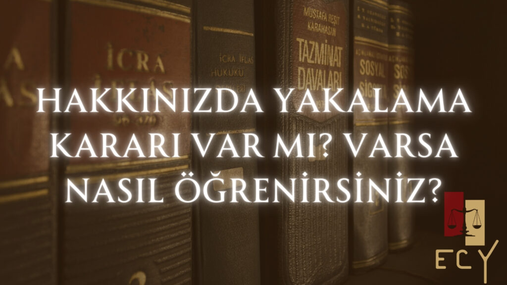 HAKKINIZDA YAKALAMA KARARI VAR MI? VARSA NASIL ÖĞRENİRSİNİZ?
