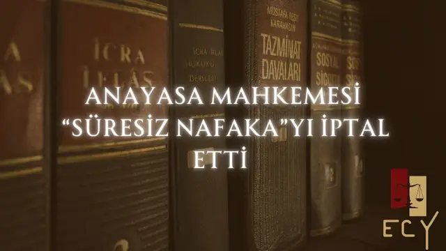 süresiz nafaka kaldırıldı anayasa mahkemesi boşanma süresiz nafakayı iptal etti